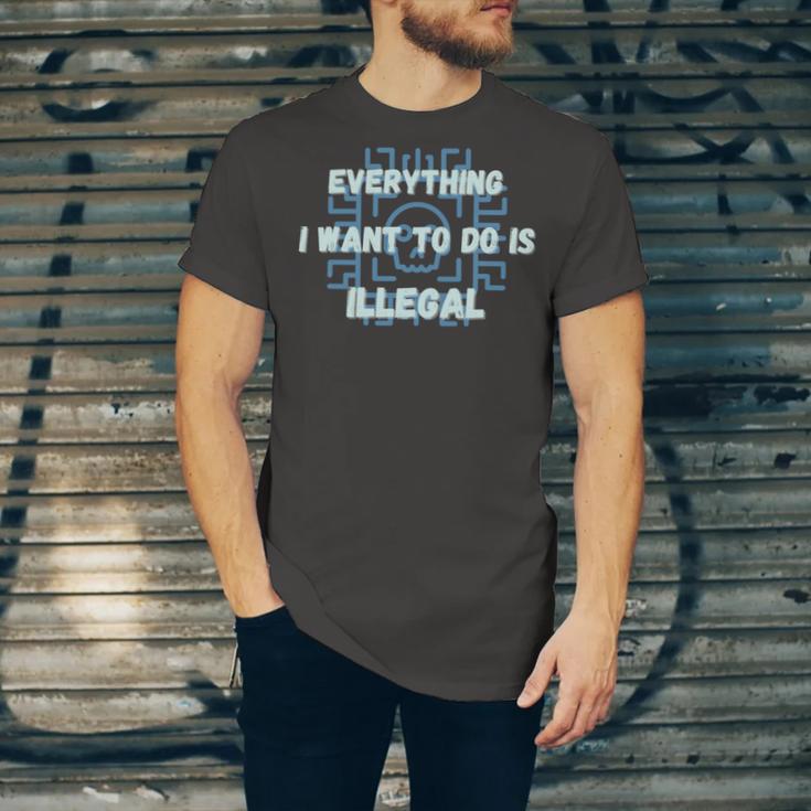 Everything I Want To Do Is Illegal Cool Quote Stylish Unisex Jersey Short Sleeve Crewneck Tshirt