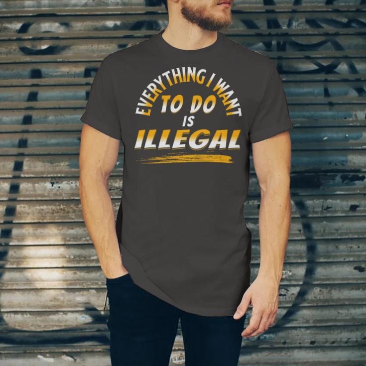 Everything I Want To Do Is Illegal V3 Unisex Jersey Short Sleeve Crewneck Tshirt