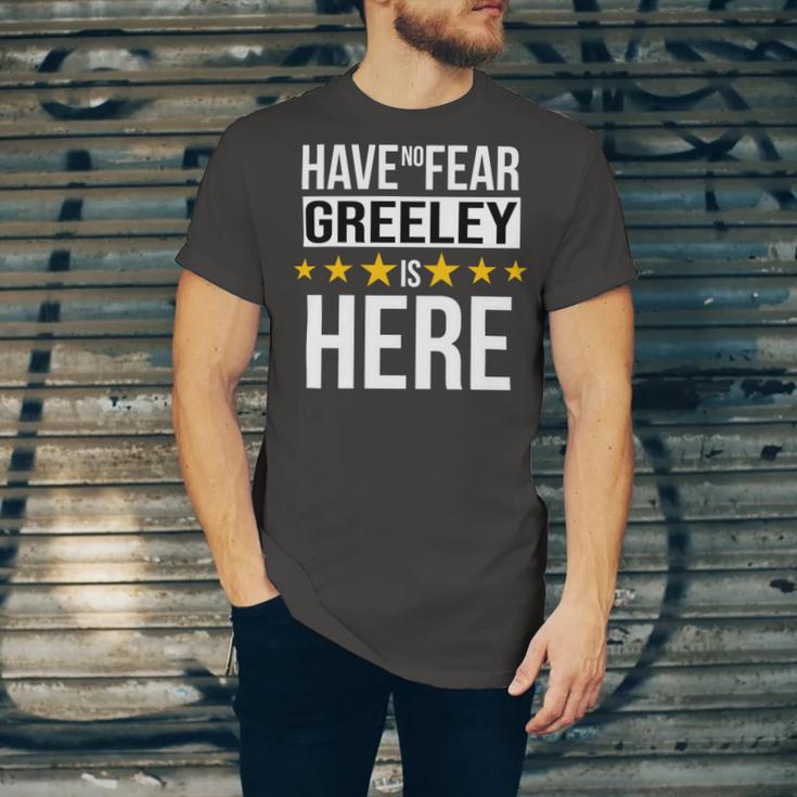 Have No Fear Greeley Is Here Name Unisex Jersey Short Sleeve Crewneck Tshirt