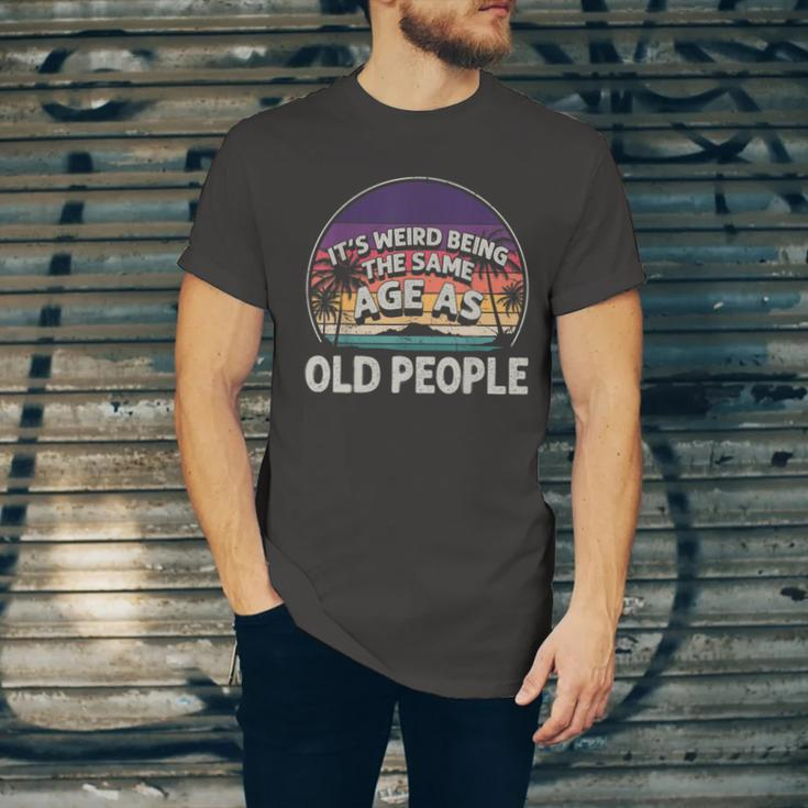 Its Weird Being The Same Age As Old People Funny Vintage Unisex Jersey Short Sleeve Crewneck Tshirt