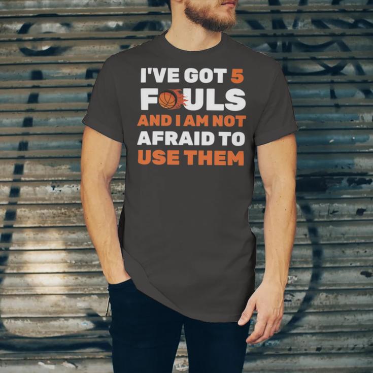 Ive Got 5 Fouls And I Am Not Afraid Basketball Player Cute Unisex Jersey Short Sleeve Crewneck Tshirt