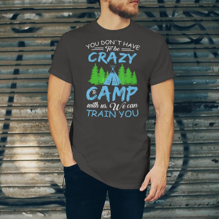 You Dont Have To Be Crazy To Camp Funny CampingShirt Unisex Jersey Short Sleeve Crewneck Tshirt