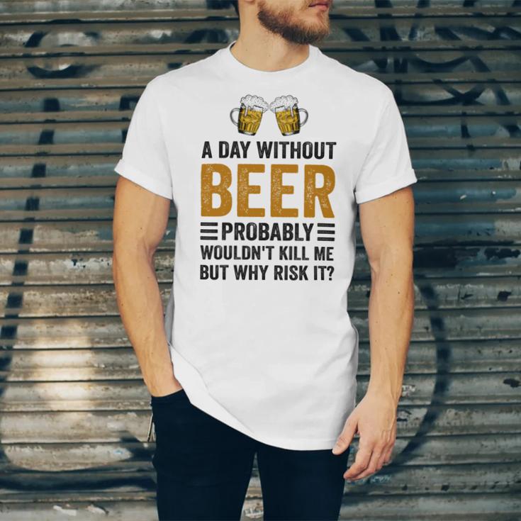 A Day Without Beer Why Risk It Funny Saying Beer Lover Drinker Unisex Jersey Short Sleeve Crewneck Tshirt