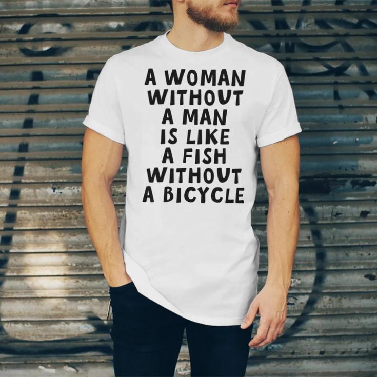 A Woman Without A Man Is Like A Fish Without A Bicycle Unisex Jersey Short Sleeve Crewneck Tshirt