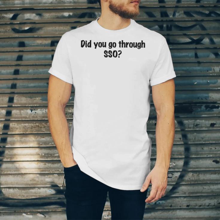 Did You Go Through Sso Unisex Jersey Short Sleeve Crewneck Tshirt