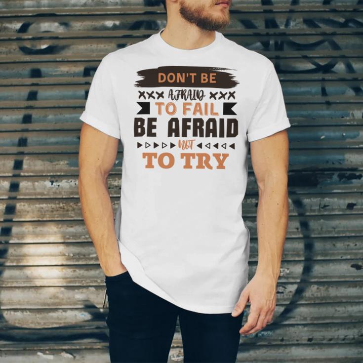 Dont Be Afraid To Fail Be Afraid Not To Try Unisex Jersey Short Sleeve Crewneck Tshirt