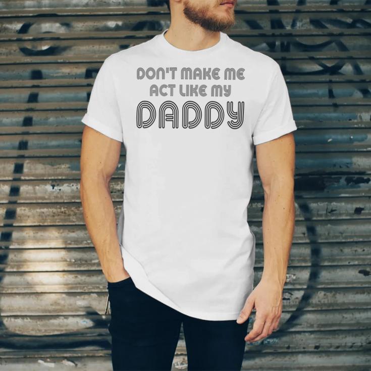 Dont Make Me Act Like My Daddy V2 Unisex Jersey Short Sleeve Crewneck Tshirt