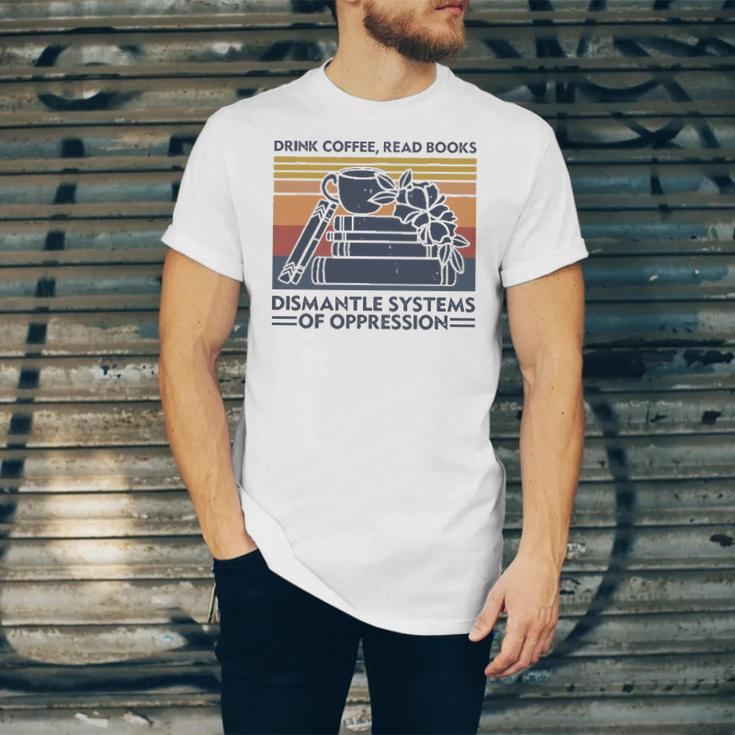 Drink Coffee Read Books Dismantle Systems Of Oppression Jersey T-Shirt