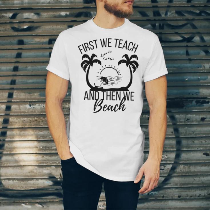 First We Teach And Then We Beach Unisex Jersey Short Sleeve Crewneck Tshirt