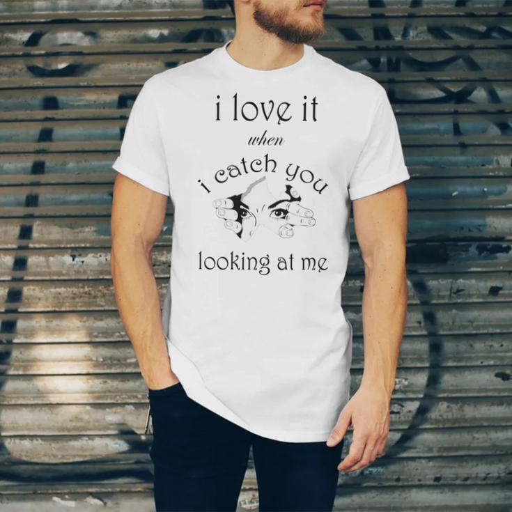 Funny I Love It When I Catch You Looking At Megift Unisex Jersey Short Sleeve Crewneck Tshirt