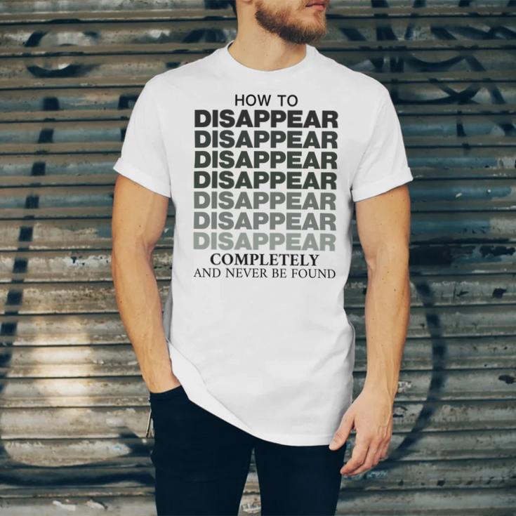 How To Disappear Completely And Never Be Found Unisex Jersey Short Sleeve Crewneck Tshirt