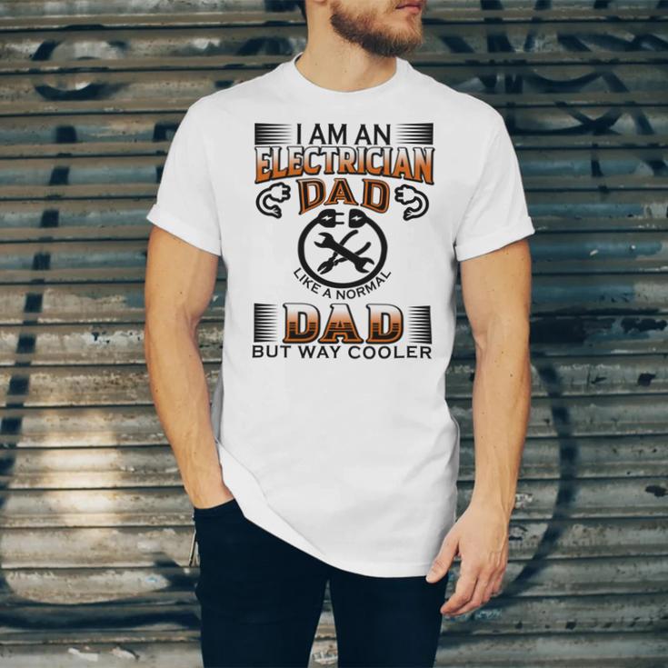 I Am An Electrician Dad Like A Normal Dad But Way Cooler V2 Unisex Jersey Short Sleeve Crewneck Tshirt