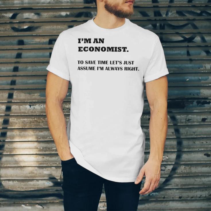 Im An Economist To Save Time Lets Just Assume Im Always Right Unisex Jersey Short Sleeve Crewneck Tshirt