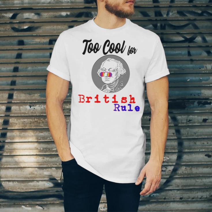 Too Cool For British Rule Happy 4Th Of July Unisex Jersey Short Sleeve Crewneck Tshirt