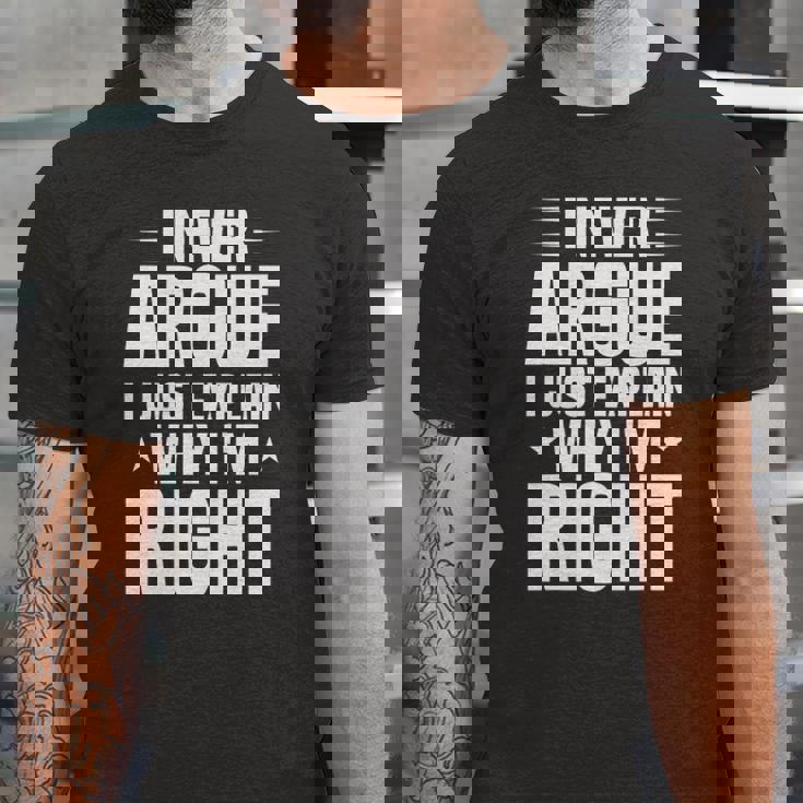 I Never Argue I Just Explain Why Im Right Saying Jersey T-Shirt