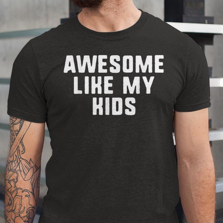 Awesome Like My Kids Mom Dad Cool Funny Unisex Jersey Short Sleeve Crewneck Tshirt