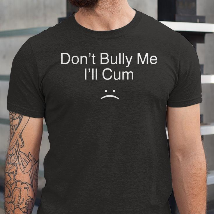 Don’T Bully Me I’Ll Cum V2 Jersey T-Shirt