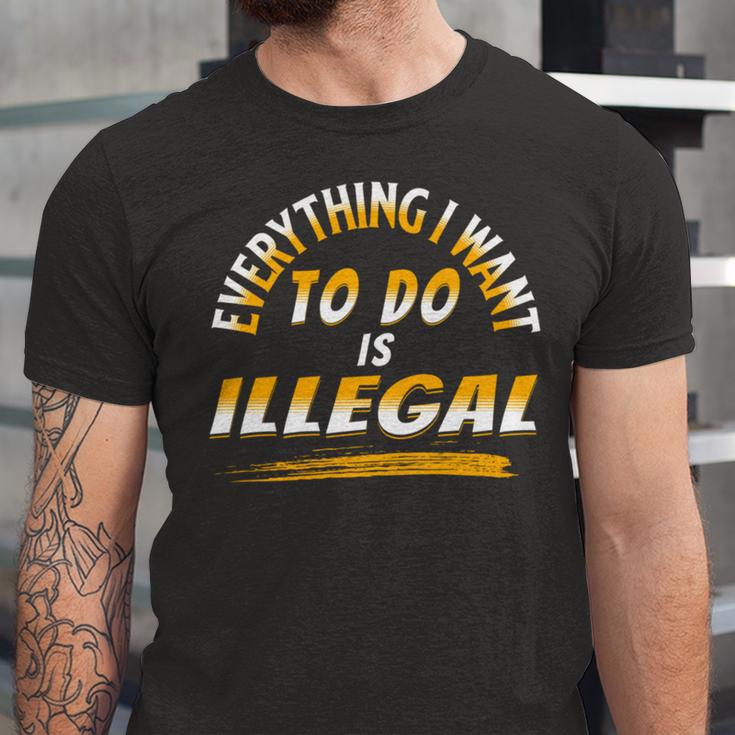 Everything I Want To Do Is Illegal V3 Unisex Jersey Short Sleeve Crewneck Tshirt