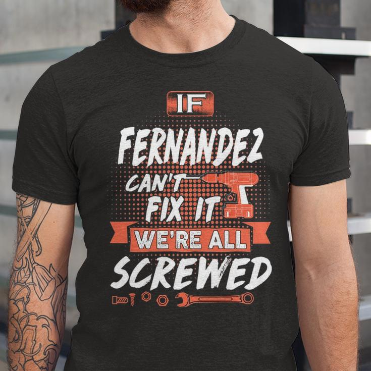 Fernandez Name Gift If Fernandez Cant Fix It Were All Screwed Unisex Jersey Short Sleeve Crewneck Tshirt