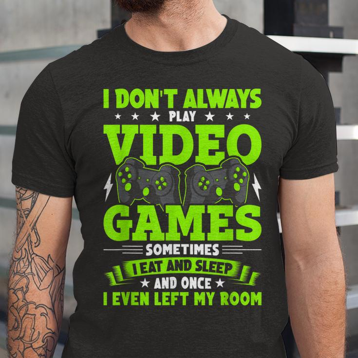 I Dont Always Play Video Games Video Gamer Gaming Unisex Jersey Short Sleeve Crewneck Tshirt
