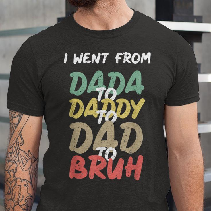 I Went From Dada To Daddy To Dad To Bruh Funny Fathers Day Unisex Jersey Short Sleeve Crewneck Tshirt