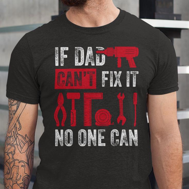 If Dad Cant Fix It No One Can Funny Mechanic & Engineer Unisex Jersey Short Sleeve Crewneck Tshirt