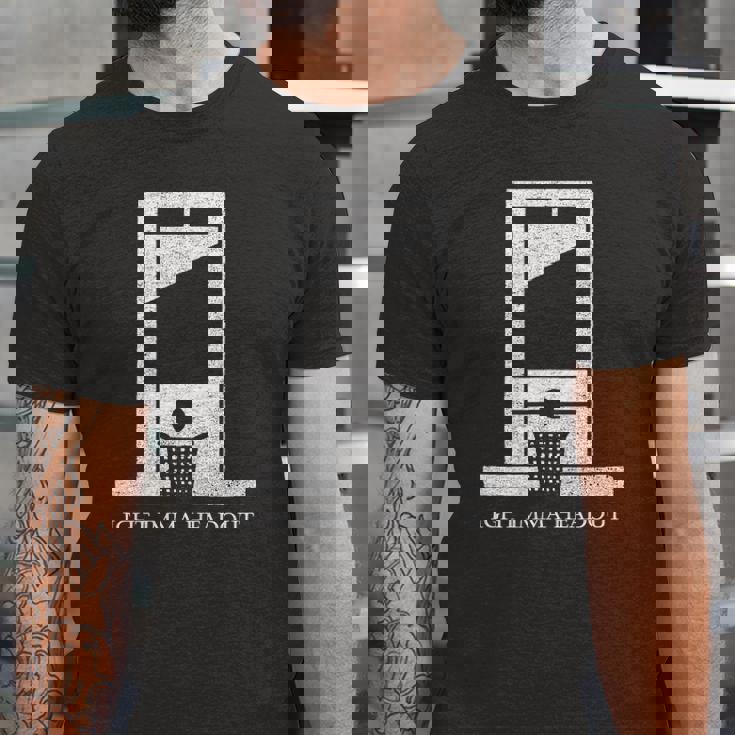 Ight Bruh Imma Head Out Meme Guillotine Ironic Jersey T-Shirt