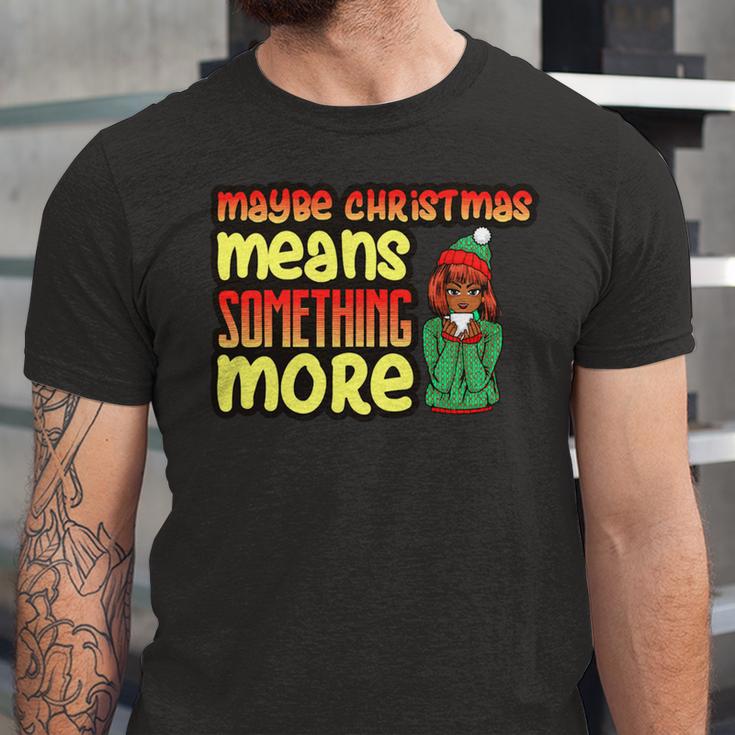 Maybe Christmas Means Something More 557 Shirt Unisex Jersey Short Sleeve Crewneck Tshirt