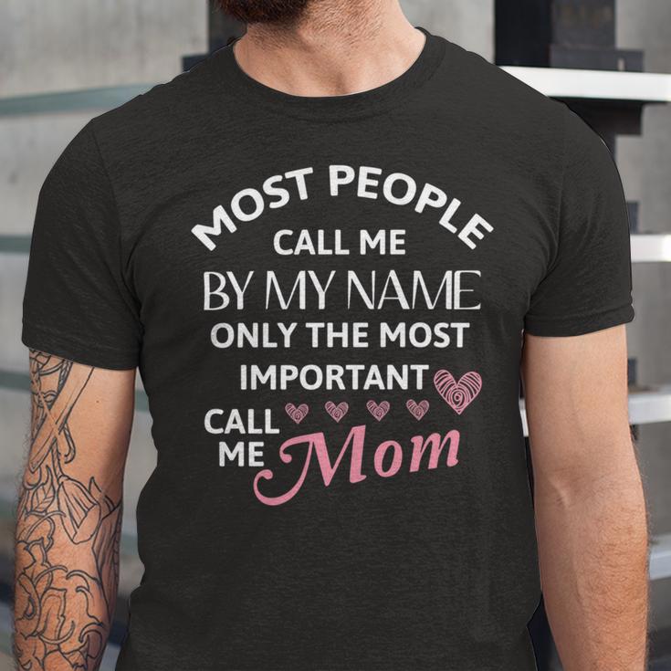 Most People Call Me By My Name - Funny Mothers Day Women Best Mom Mother Unisex Jersey Short Sleeve Crewneck Tshirt