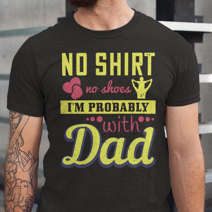 No Shirt No Shoes…I’M Probably With Dad Unisex Jersey Short Sleeve Crewneck Tshirt