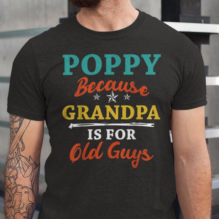 Poppy Because Grandpa Is For Old Guys V3 Unisex Jersey Short Sleeve Crewneck Tshirt