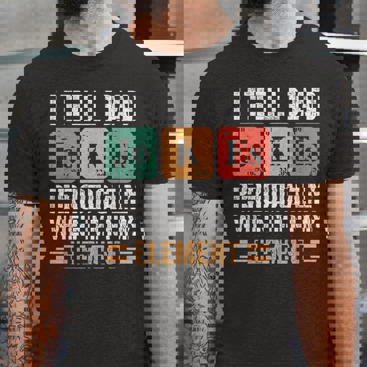 I Tell Dad Jokes Periodically But Only When Im My Element Jersey T-Shirt