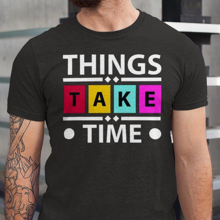 Things Take Time 772 Trending Shirt Unisex Jersey Short Sleeve Crewneck Tshirt