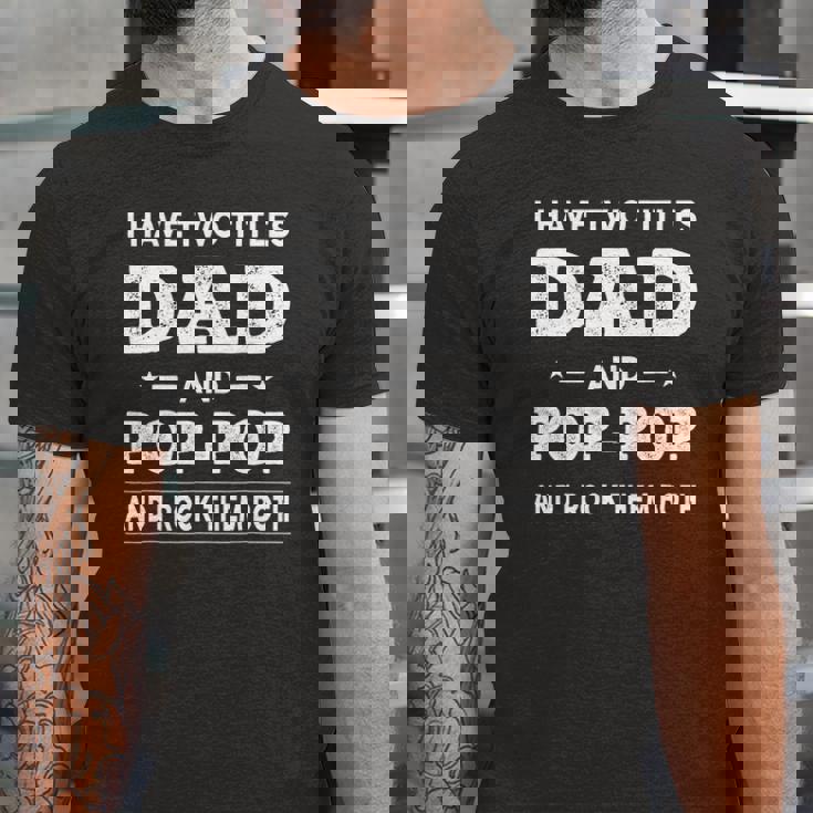 I Have Two Titles Dad And Pop-Pop And I Rock Them Both Jersey T-Shirt