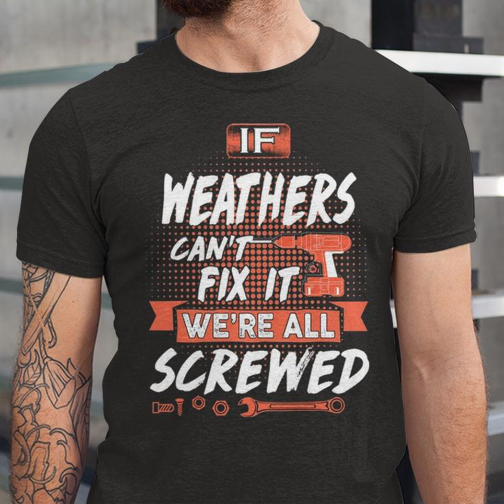 Weathers Name Gift If Weathers Cant Fix It Were All Screwed Unisex Jersey Short Sleeve Crewneck Tshirt