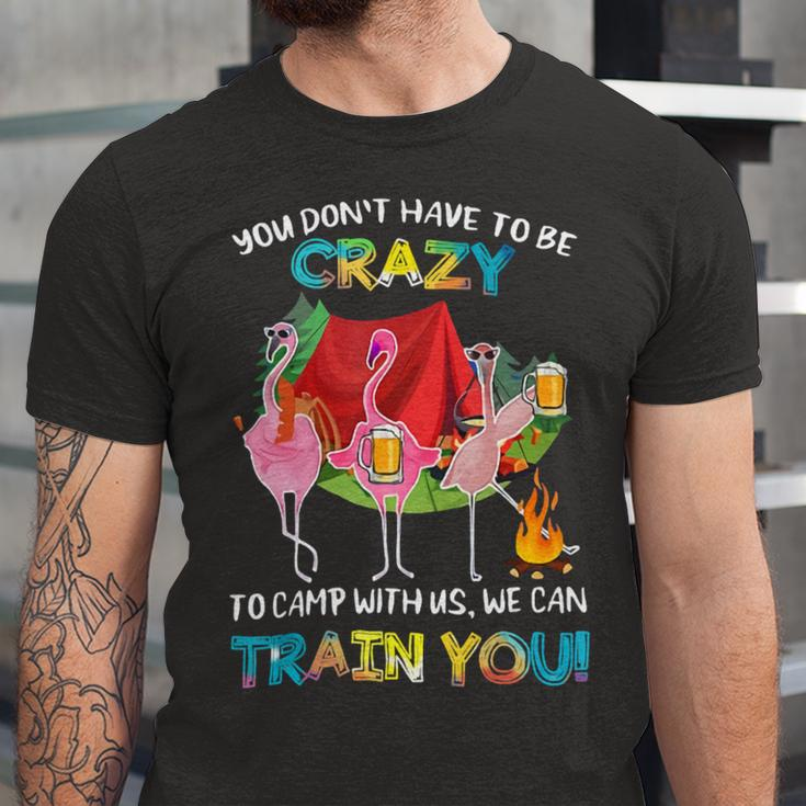 You Dont Have To Be Crazy To Camp Flamingo Beer CampingShirt Unisex Jersey Short Sleeve Crewneck Tshirt