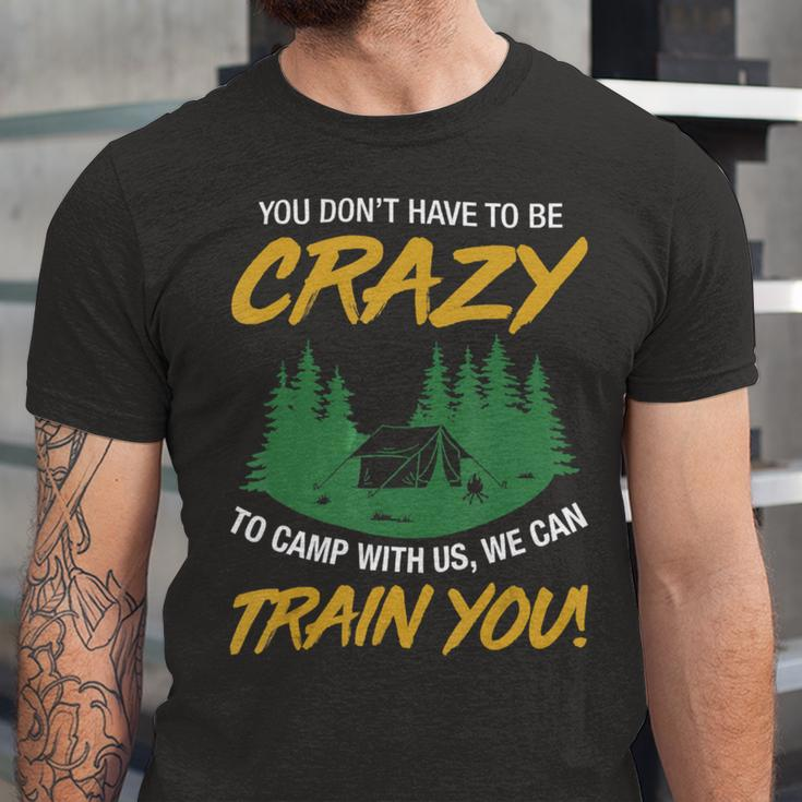 You Dont Have To Be Crazy To Camp With Us CampingShirt Unisex Jersey Short Sleeve Crewneck Tshirt