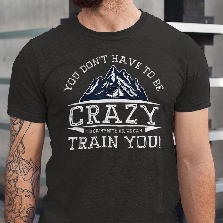 You Dont Have To Be Crazy To Camp With Us Funny CampingShirt Unisex Jersey Short Sleeve Crewneck Tshirt