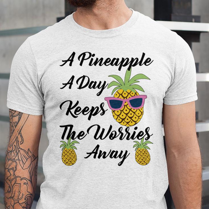 A Pineapple A Day Keeps The Worries Away Funny Pineapple Gift Pineapple Lover Unisex Jersey Short Sleeve Crewneck Tshirt