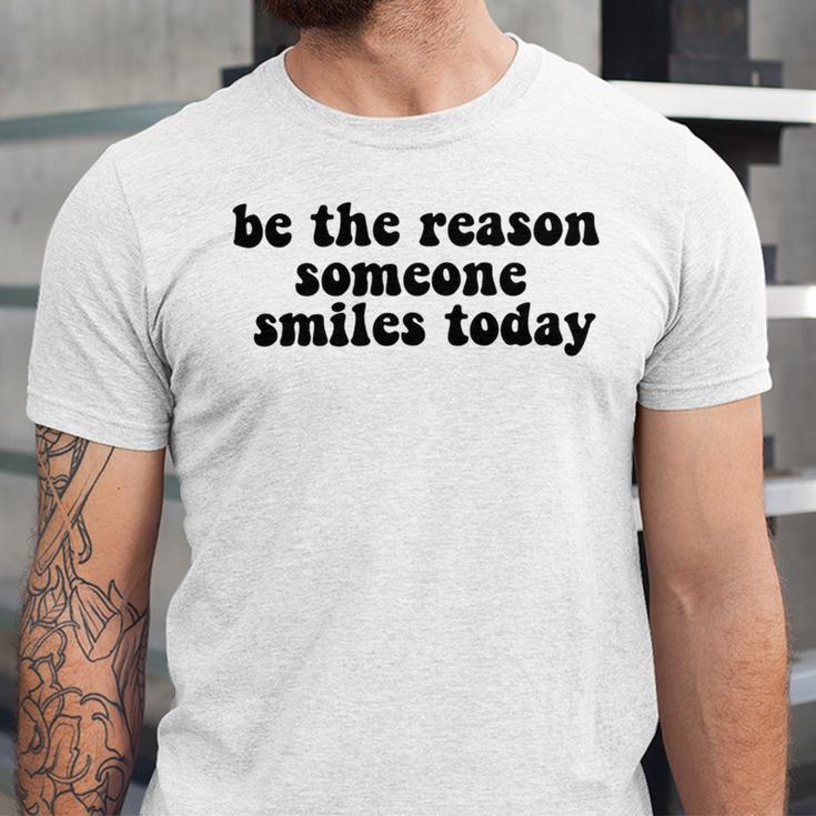 Be The Reason Smiles Today Unisex Jersey Short Sleeve Crewneck Tshirt