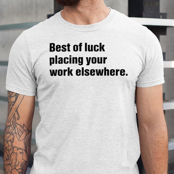 Best Of Luck Placing Your Work Elsewhere Unisex Jersey Short Sleeve Crewneck Tshirt