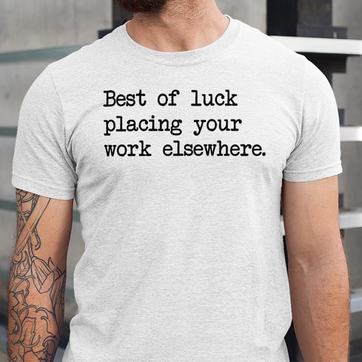 Best Of Luck Placing Your Work Elsewhere Unisex Jersey Short Sleeve Crewneck Tshirt