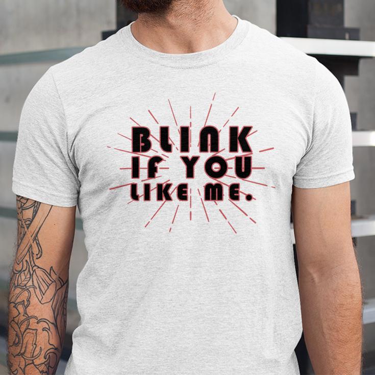 Blink If You Like Me Unisex Jersey Short Sleeve Crewneck Tshirt