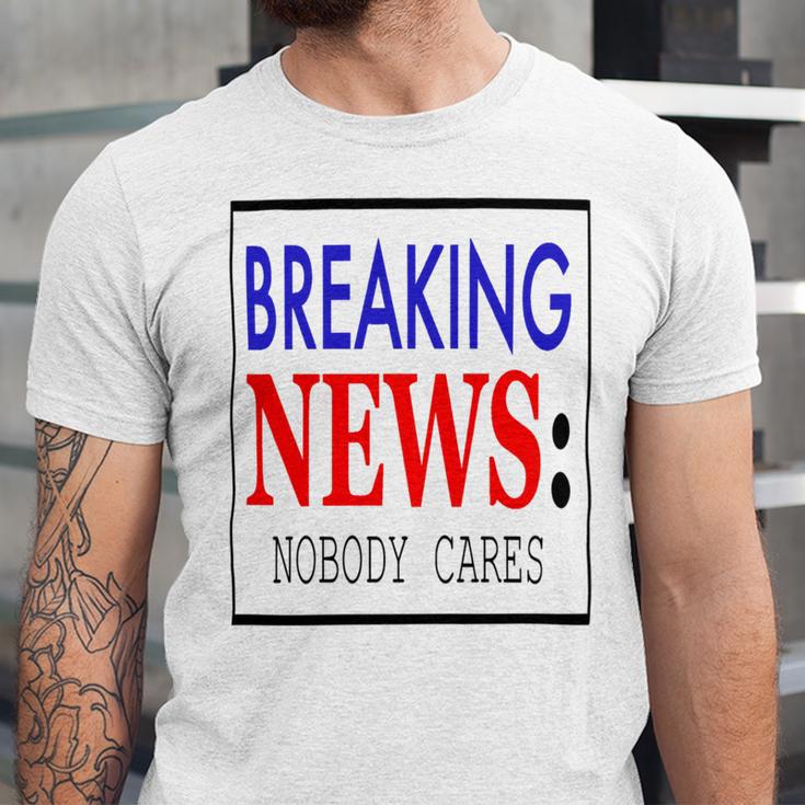 Breaking News - Nobody Cares Unisex Jersey Short Sleeve Crewneck Tshirt