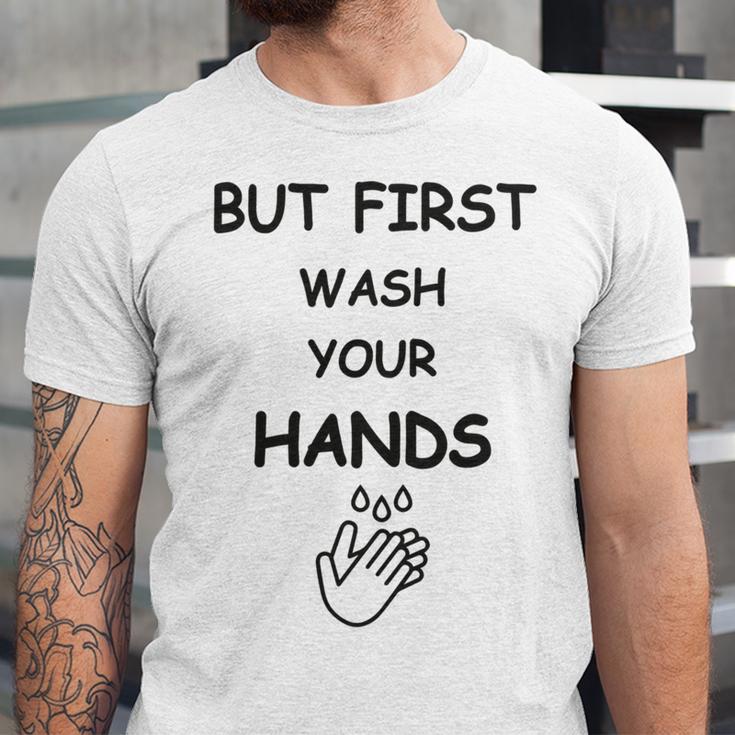 But First Wash Your Hands Funny Baby Gift Funny Pregnancy Gift Funny Baby Shower Gift Unisex Jersey Short Sleeve Crewneck Tshirt