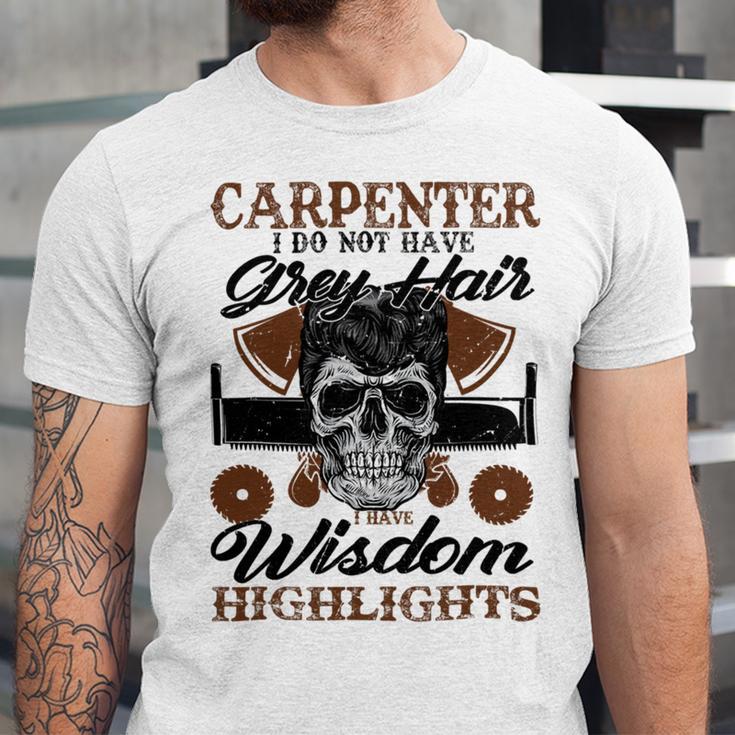 Carpenter I Do Not Have Grey Hair 289 Shirt Unisex Jersey Short Sleeve Crewneck Tshirt