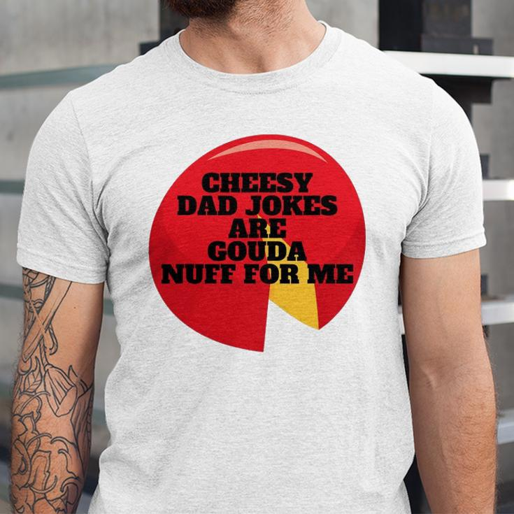 Cheesy Dad Jokes Are Gouda Nuff For Me Jersey T-Shirt