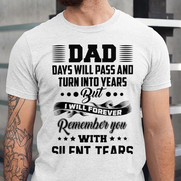 Dad Days Will Pass And Turn Into Years But I Will Forever Remember You With Silent Tears Unisex Jersey Short Sleeve Crewneck Tshirt