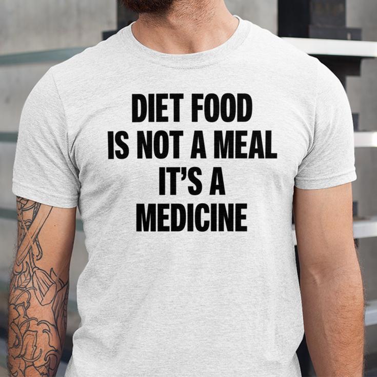 Diet Food Is Not A Meal Its A Medicine Unisex Jersey Short Sleeve Crewneck Tshirt