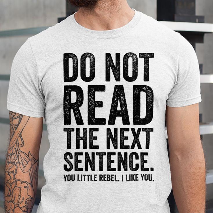 Do Not Read The Next Sentence You Little Rebel I Like You Funny Saying Unisex Jersey Short Sleeve Crewneck Tshirt